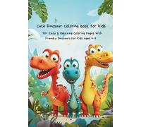 Cute Dinosaur Coloring Book for Kids Ages 4-8: 50+ Easy & Fun Coloring Pages with Friendly Dinosaurs - Big Simple Designs for Preschool & Early Elementary Kids