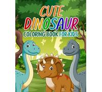 Cute Dinosaur Coloring Book for Kids: T-Rex, Triceratops, Pterodactyl and More Fun Dinos to Color for Children