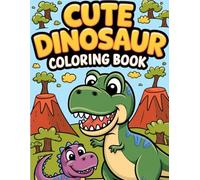 CUTE DINOSAUR: "FUN AND EASY DINOSAUR DESIGNS: PERFECT FOR DEVELOPING CREATIVITY AND MOTOR SKILLS IN KIDS"