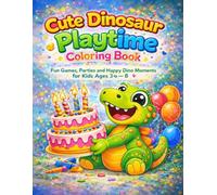 Cute Dinosaur Playtime Coloring Book for Kids Ages 3-8: Adorable Dino Games, Fun Play Scenes and Easy Coloring Pages with Big Bold Lines for Boys and Girls