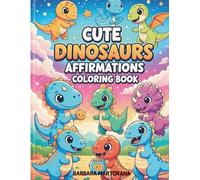 Cute Dinosaurs Affirmations Coloring Book: Color and affirm your way to happiness!