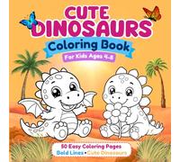 Cute Dinosaurs Coloring Book: Bold and Easy Dinosaur Coloring Pages for Kids Ages 4-8 | Fun, Simple, and Adorable Prehistoric Friends to Color