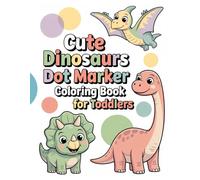 Cute Dinosaurs Dot Marker Coloring Book for Toddlers: Easy & Fun Dot Marker Pages for Little Kids Ages 2-4
