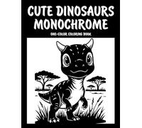 Cute Dinosaurs Monochrome One-Color Coloring Book: Adorable Dinosaur Designs for Relaxation and Creative Fun