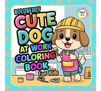 Cute Dog at Work Bold & Easy Coloring Book for Kids: This book is packed with cute pictures of dogs in work clothes, with thick, clear lines that are ... concentration and create fun imagination.