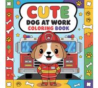 Cute Dog at Work Coloring Book for Kids: Fun and Easy Coloring Pages with Dogs as Firefighters, Police, Doctors, and More