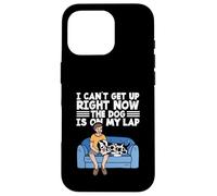 Cute Dog Lover I Can't Get Up Right Now The Dog is on My Lap Coque pour iPhone 16 Pro