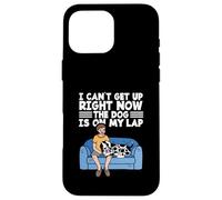 Cute Dog Lover I Can't Get Up Right Now The Dog is on My Lap Coque pour iPhone 16 Pro Max