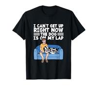 Cute Dog Lover I Can't Get Up Right Now The Dog is on My Lap T-Shirt