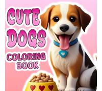 Cute Dogs: Bold and Easy Coloring Book for Adults & Teens -Fun, Relaxing, and Wholesome Dog Designs to Uplift Mood, Relieve Stress & Spark Creativity: ... Relief, Relaxation & Joyful Coloring Moment