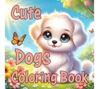 Cute Dogs Coloring Book: 30 one sided illustrations of cute dogs, 8.5 x 8.5 size, Designed for ages 4+, perfect gift for all animal lovers