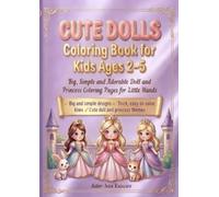 Cute Dolls Coloring Book for Kids Ages 2-5: Big, Simple and Adorable Doll and Princess Coloring Pages for Little Hands, Toddler Activity Book for Girls, Promotes Fine Motor Skills
