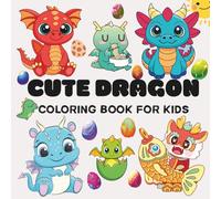 Cute Dragon Adventures Coloring Book: Fun and Easy Coloring Pages of Friendly Dragons for Kids Ages 4-8/45+ Playful Pages to Color, Laugh, and Imagine