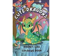 Cute Dragons coloring book: Pocket size mini coloring book Featuring Adorable Fantasy Dragons for Adults Teens and Kids Simple Bold and Easy for Any Skill Level