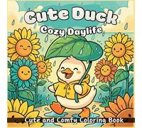Cute Duck Cozy Daylife: A Cute Coloring Book Featuring 50 Simple Pages Of Ducks On Vacation, Beach Scenes, And Cozy Home Life For Kids, Teens, And ... Relaxing And Fun Creative Moments Every Day.