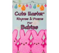 Cute Easter Rhymes & Poems For Babies: Short poems, Nursery Rhymes, and Bunnies Eggs, and joyful Collection for little ones