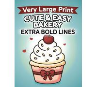 Cute & Easy Bakery - Super easy bakery coloring book for seniors with bold outlines and very large print: 107 pages, 8.5 x 11 inches, single-sided designs with blank backs to reduce bleed-through.