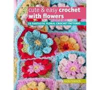 Cute Easy Crochet with Flowers by Nicki Trench Nicki Trench (Auteur)