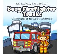 Cute, Easy Peasy, Bold and Cheezy : Coloring Book for Adults and Kids, I love Coloring Books featuring Busy Firefighter Trucks