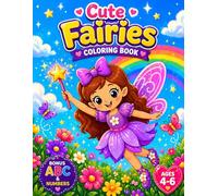 Cute Fairies Coloring Book for Girls Ages 4-6: Fun and Magical Fantasy Adventures with BONUS ABC Alphabet & Numbers: 20 Easy Coloring Pages with ... Butterflies and Enchanted Garden Scenes