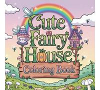 Cute Fairy Houses Coloring Book for Kids and Adults: 120 Easy and Adorable Home Designs | Fun and Relaxing Pages for All Ages - Great for Stress ... | Great Gift for Relaxation and Mindful Fun