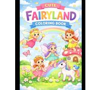 Cute Fairyland Coloring Book for Kids Ages 3-6 Simple Fairies, Unicorns, Flowers & Magical Friends for Little Hands