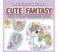 CUTE FANTASY: BOLD & EASY COLORING BOOK: 50+ Fun Sticker Style Designs for Kids, Adults & Seniors. Simple Large Print Illustrations for Relaxation, ... Perfect Gift for Girls & Boys who love Magic