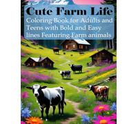 Cute Farm Life: Coloring Book for Adults and Teens with Bold and Easy lines Featuring Farm animals: Farm Life, and much more! (Bold and Comfy Coloring Book)