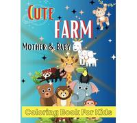 Cute, Farm, Mother & Baby Coloring Book For Kids: Adorable Animals and Heartwarming Scenes for Little Artists| Nurturing Creativity with Farm Animals and Their Babies