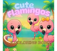 Cute Flamingos: A Coloring book that features the cutest kawaii-styled flamingos for teens, children and adults to color to relax, and to share with loved ones even as a gift.