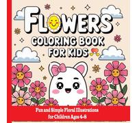 Cute Flowers Coloring Book For Kids: Bold and Easy Flower Designs Made Just for Young Kids
