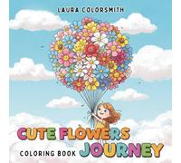 Cute Flowers Journey Coloring Book: A Lovely Floral Coloring Book for All Ages | Featuring Large Print Flowers, Sweet Creatures, and Peaceful Moments