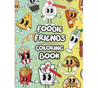 Cute Food Friends Coloring Book: Adorable Food Characters with Faces, Arms, and Legs Featuring Fries, Donuts, Ice Cream, Hot Dogs, and More for Kids, Teens, and Adults