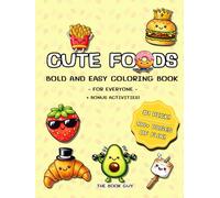 Cute Foods Bold And Easy Coloring Book: For Everyone Plus Bonus Activities: 100+ pages of premium coloring and activities all about cute foods | for kids & teens | including kawaii and more