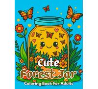 Cute Forest Jar Coloring Book For Adults: Whimsical Jar Scenes Filled with Forest Animals, Plants & Magic for Relaxation and Stress Relief