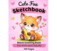 Cute Fox Sketchbook: Blank Drawing Book for Kids and Adults: 100 Pages for Drawing, Sketching and Creativity