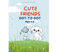 Cute Friends Animal Dot to Dot Book for Kids Ages 4-8: Connect the Dots Puzzles Featuring Cute Animal Species | Preschool Learning Workbook for Counting, Number Recognition & Motor Skills