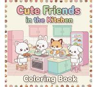 Cute Friends in the Kitchen Coloring Book: Adorable Cooking & Baking Scenes to Color | A Fun Gift for Kids Ages 3-8
