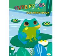 Cute Frogs Coloring Book For Kids: A Delightful Children's Coloring Book Showcasing Fun And Adorable Frogs In Their Natural Habitats.
