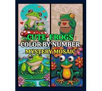 Cute Frogs Mystery Mosaics Color by Number: Adorable Pixel Art Puzzles Featuring Playful Frog, Tadpoles, Lily Ponds, and Charming Nature Scenes for Adults & Teens