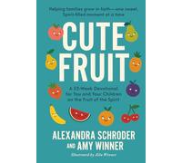 Cute Fruit: A 52-Week Devotional for You and Your Children on the Fruit of the SpiritAlexandra Schroder