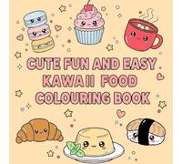 Cute, Fun, and Easy: The Perfect Kawaii Food Colouring Book for Anyone