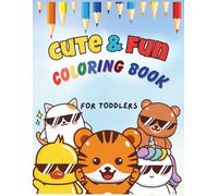 Cute & fun coloring book for toddlers: with 100 pages of cute ABCs, 123s, animals, shapes, fruits & colors