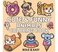 Cute & Funny Animals: Coloring Book for Adults And Kids, Featuring Cute Animals, Cute Stuffs, Food, Cute Snacks and More (Bold & Easy Coloring)