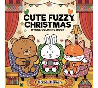 Cute Fuzzy Christmas: A Cozy Hygge Coloring Book for Adults, Teens, and Kids, Featuring Hygge-Inspired Designs of Super Cute Animal Friends for Holiday Fun and Relaxation