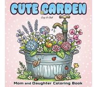 Cute Garden. A Mom and Daughter Coloring Book: A lovely gift for Birthdays, Mother’s Day, or everyday fun