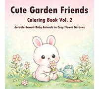 Cute Garden Friends Coloring Book Vol. 2 Adorable Kawaii Baby Animals in Cozy Flower Gardens: Relaxing Kawaii Garden Scenes with Thick, Marker-Friendly Pages Perfect for Kids, Teens, and Adults