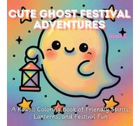 Cute Ghost Festival Adventures: A Kawaii Coloring Book of Friendly Spirits, Lanterns, and Festival Fun