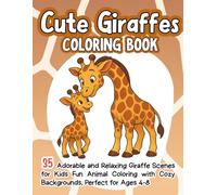 Cute Giraffes Coloring Book: 35 Adorable and Relaxing Giraffe Scenes for Kids Fun Animal Coloring with Cozy Backgrounds, Perfect for Ages 4-8