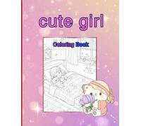 cute girl: A Cute and Easy coloring book With Cute Bears, Beautiful Flowers, and Fun Daily Activities to Color.